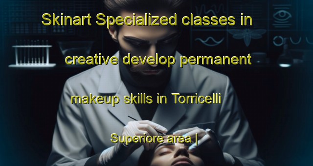 Skinart Specialized classes in creative develop permanent makeup skills in Torricelli Superiore area | PermanentmakeupTraining | PermanentmakeupClasses | SkinartTraining-Italy